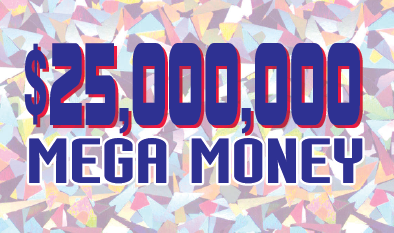 $25,000,000 MEGA MONEY